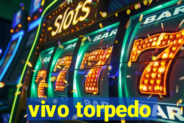 vivo torpedo